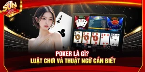 Poker Là Gì? Luật Chơi Và Thuật Ngữ Cần Biết