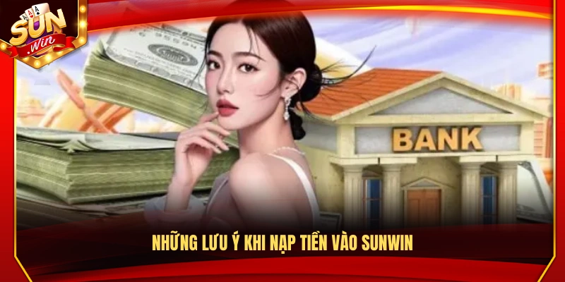 Các điều cần lưu ý khi nạp tiền Sunwin