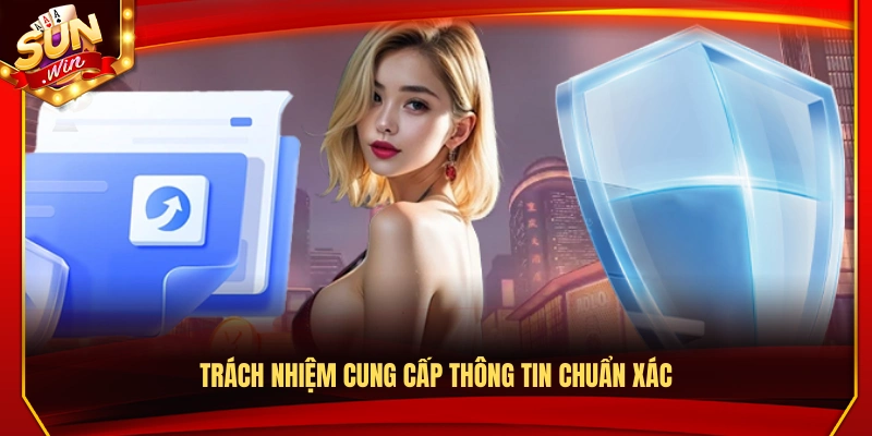 Quyền Riêng Tư Sunwin – Quy Định Quyền Lợi Người Dùng 3 Nghĩa vụ cung cấp thông tin chính xác và đầy đủ