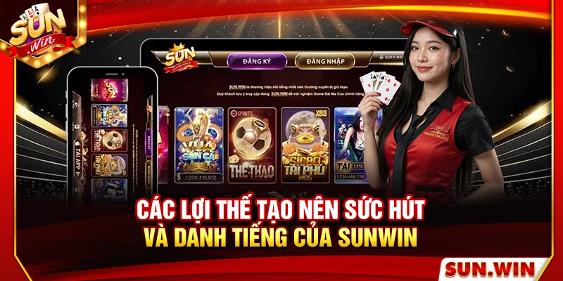 Các lợi thế tạo nên sức hút và danh tiếng của Sunwin 