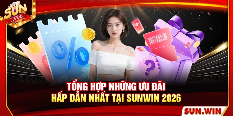 Tổng hợp những ưu đãi hấp dẫn nhất tại Sunwin 2026